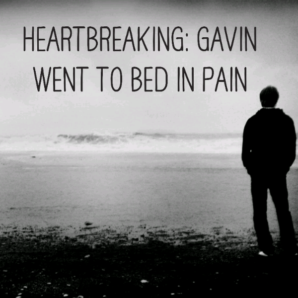 Heartbreaking: Gavin went to bed in pain