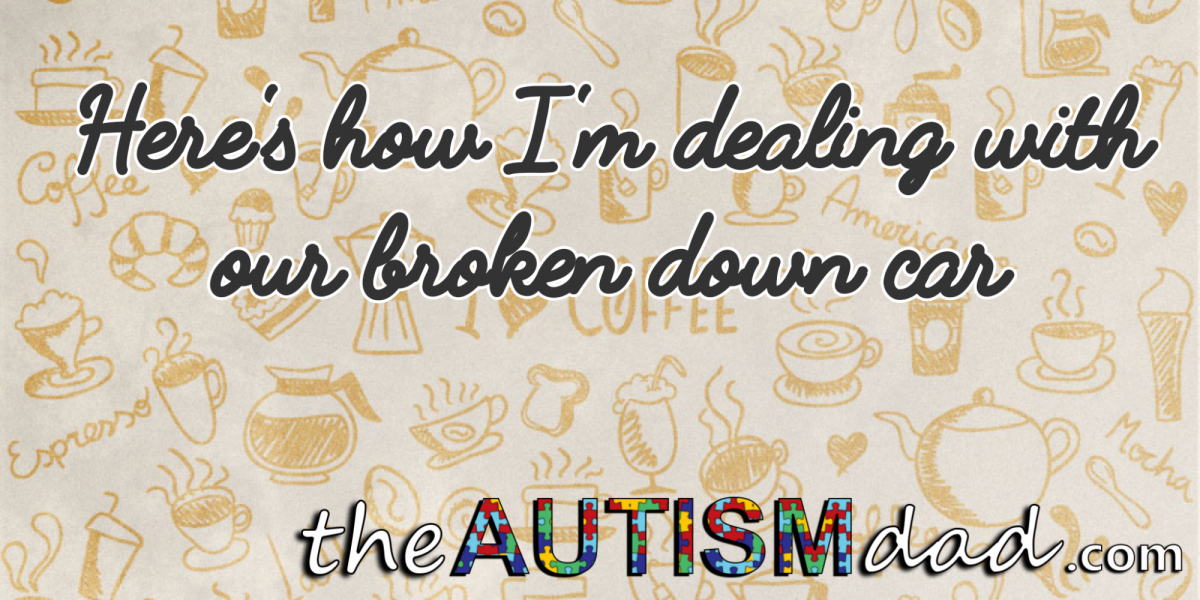 Here's how I'm dealing with our broken down car