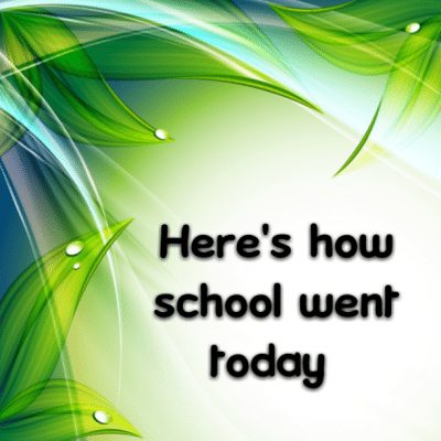 Here's how school went today