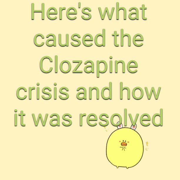 Here's what caused the Clozapine crisis and how it was resolved