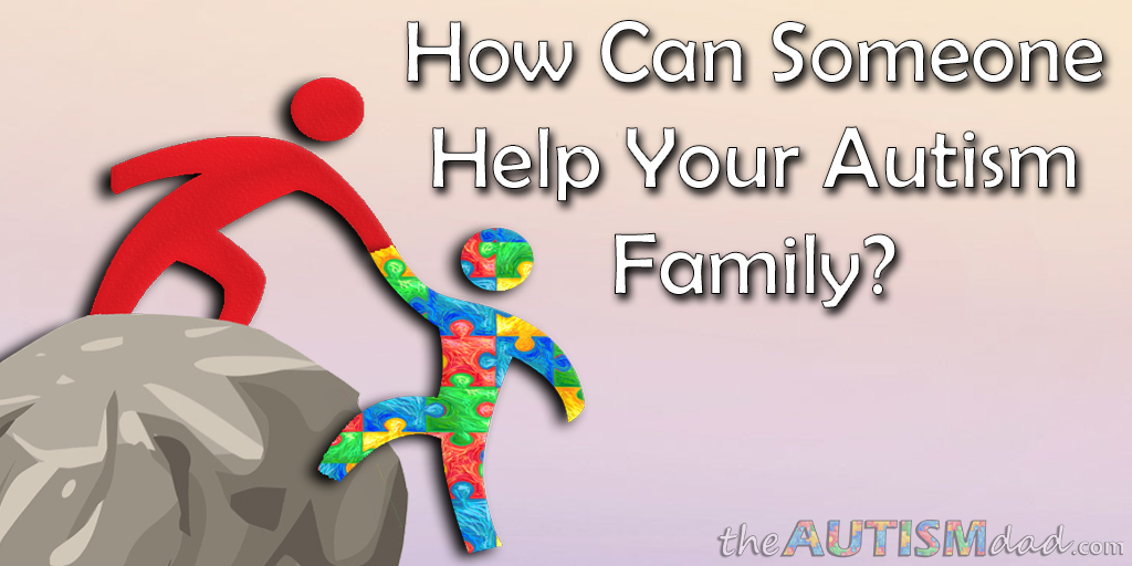 How Can Someone Help Your #Autism Family?