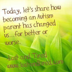How has becoming an #Autism parent changed you?