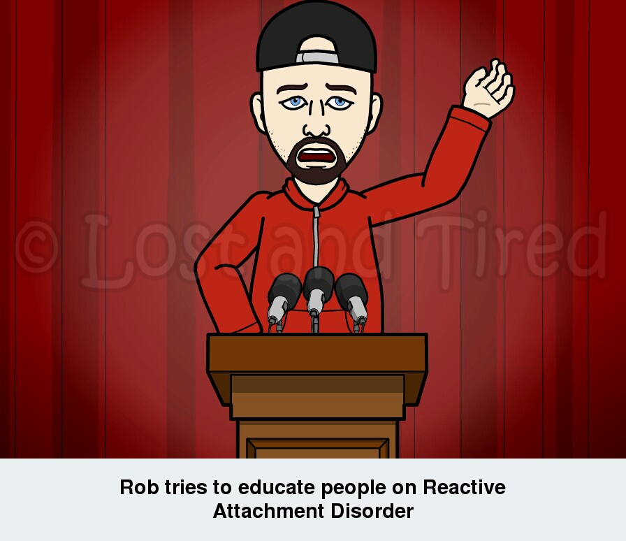 How many of you know what it's like to live with someone that has Reactive Attachment Disorder?