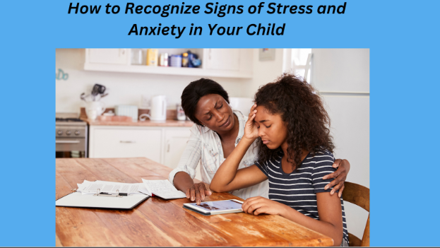 How to Recognize Signs of Stress and Anxiety in Your Child