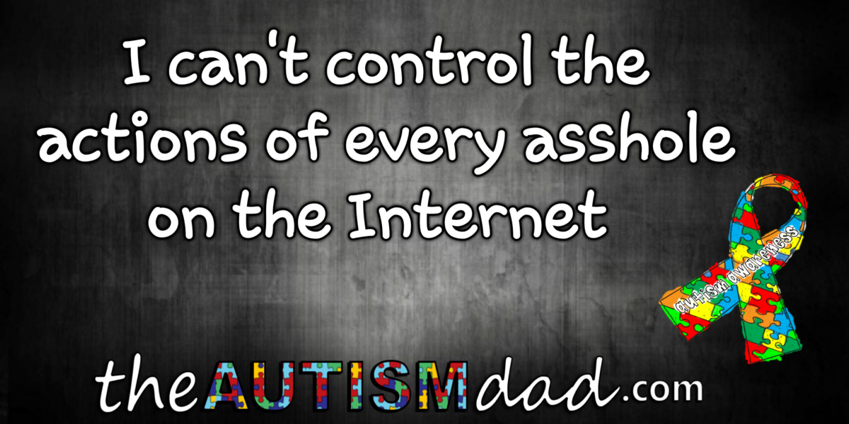 I can't control the actions of every asshole on the Internet