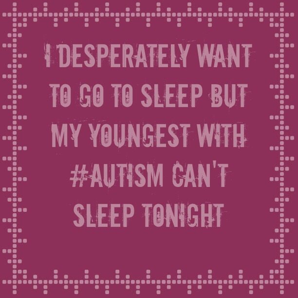 I desperately want to go to sleep but my youngest with #Autism can't sleep tonight