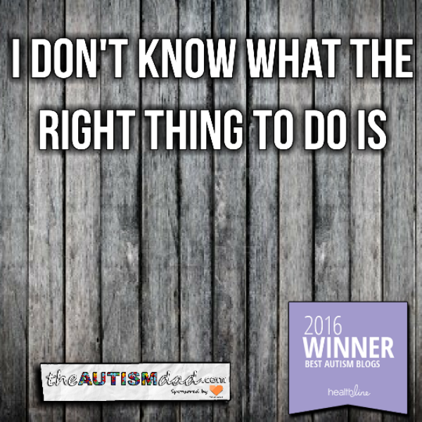 I don't know what the right thing to do is