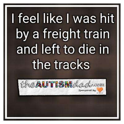 I feel like I was hit by a freight train and left to die in the tracks