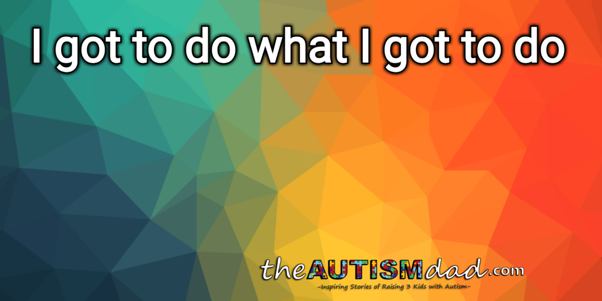 I got to do what I got to do