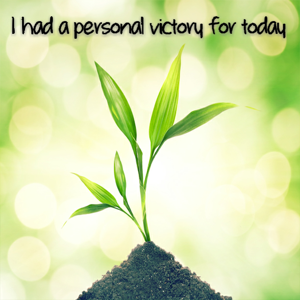 I had an awesome personal victory today