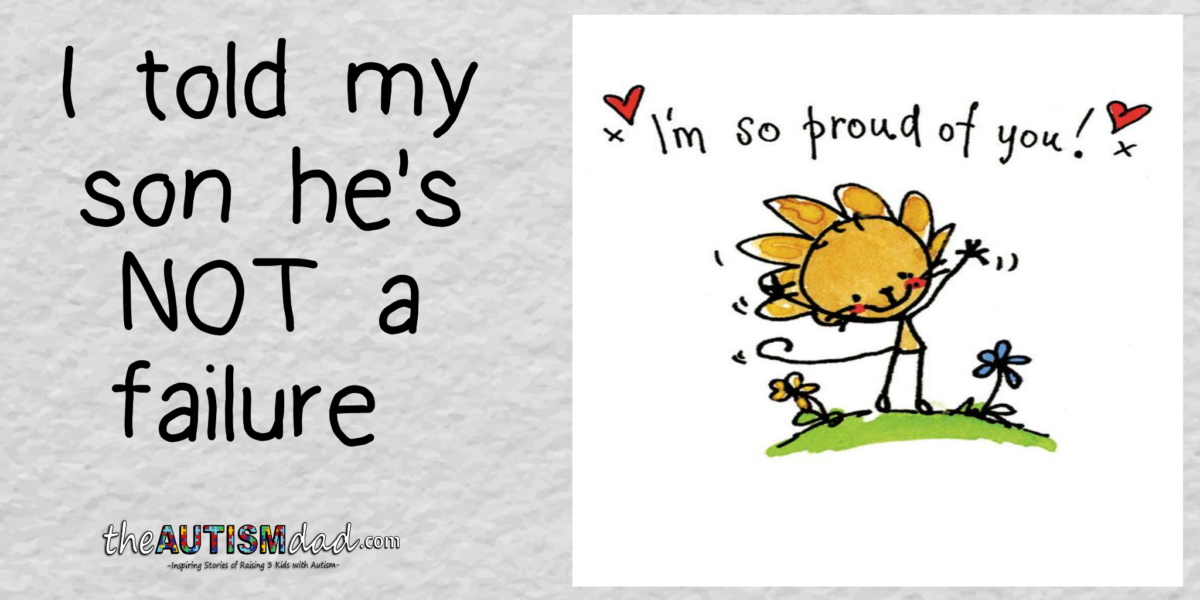 I had to tell my son he's NOT a failure