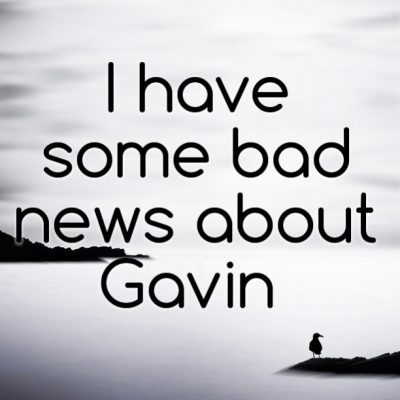 I have some bad news about Gavin
