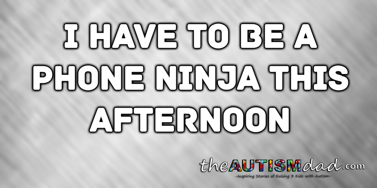 I have to be a phone ninja this afternoon