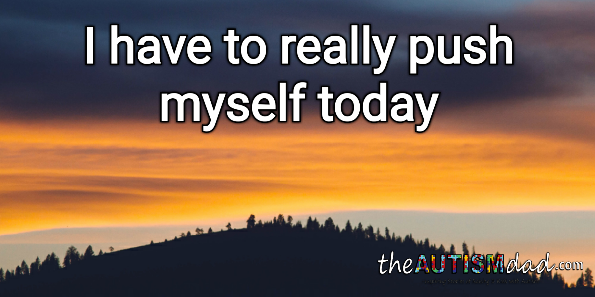 I have to really push myself today