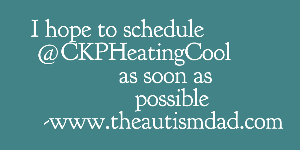 I hope to schedule @CKPHeatingCool as soon as possible