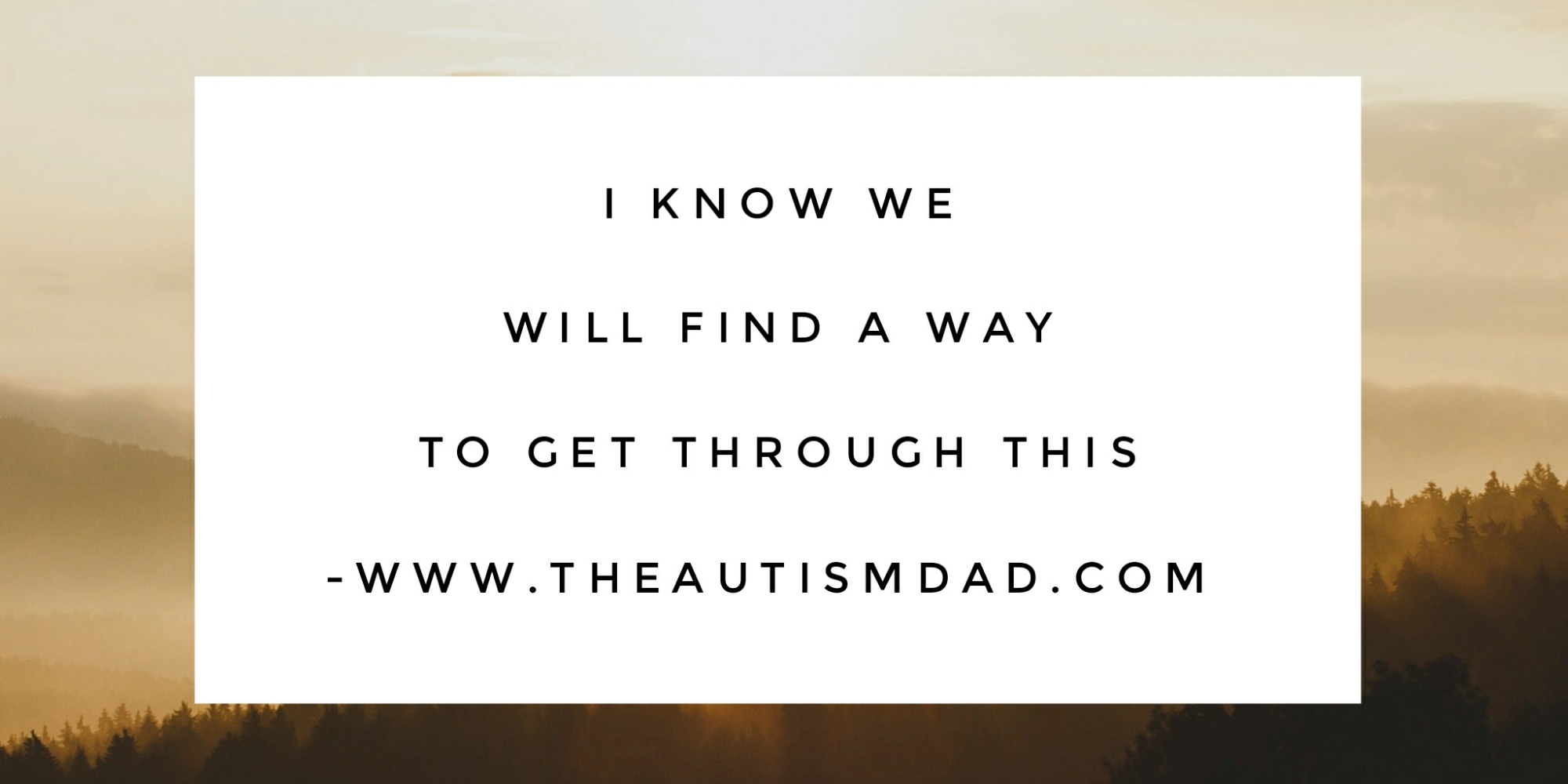 I know we will find a way to get through this