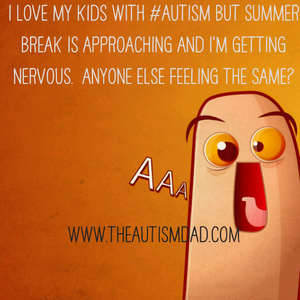 I love my kids with #Autism but summer break is approaching and I'm getting nervous