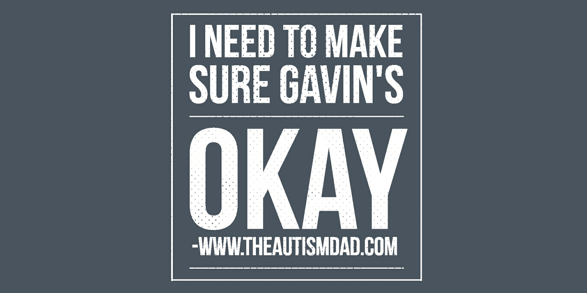 I need to make sure Gavin's okay