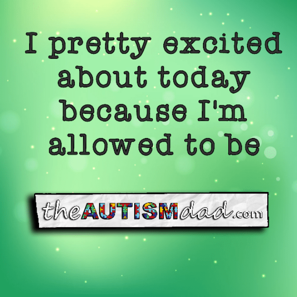 I pretty excited about today because I'm allowed to be