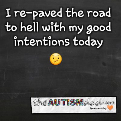I re-paved the road to hell with my good intentions today