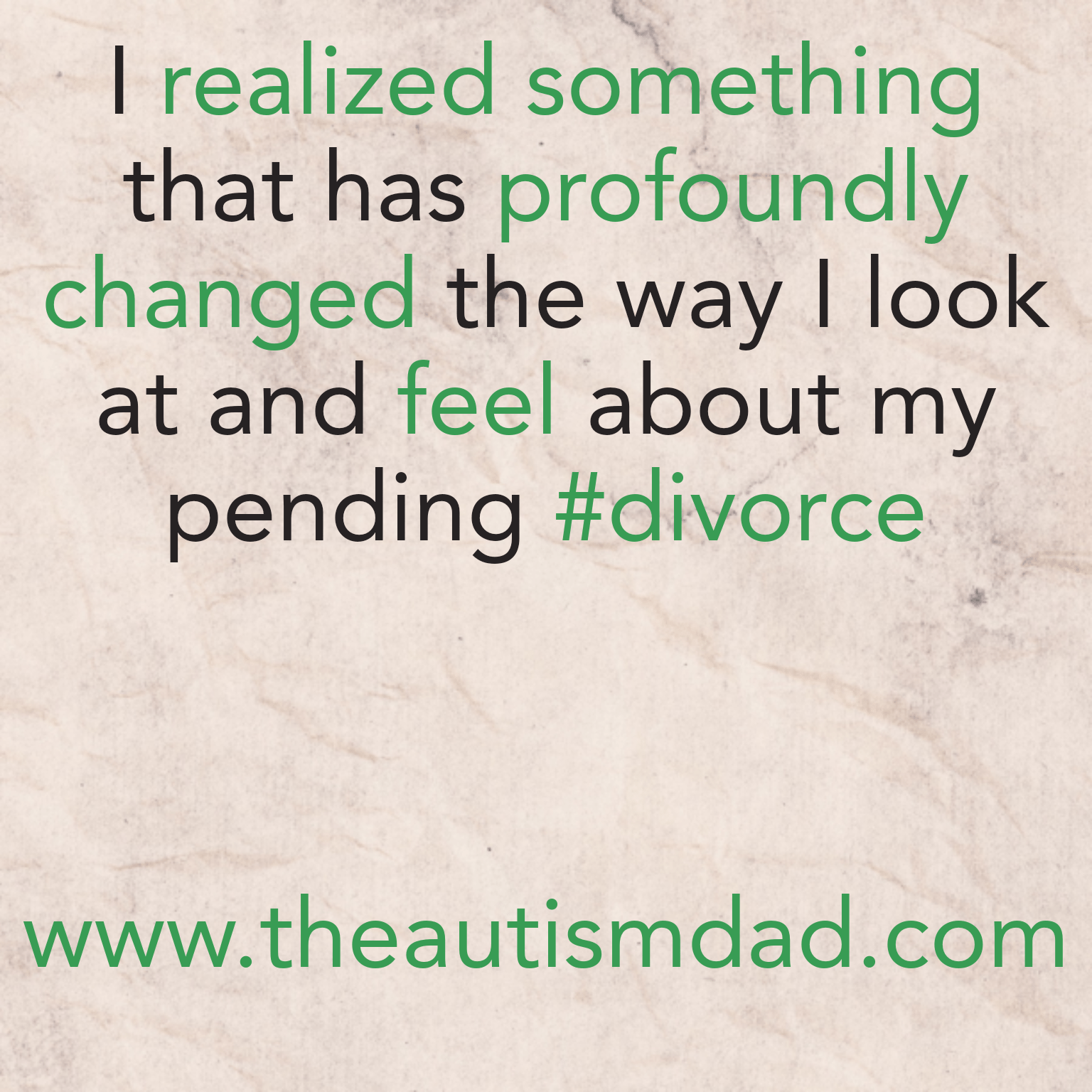 I realized something that has profoundly changed the way I look at and feel about my pending #divorce