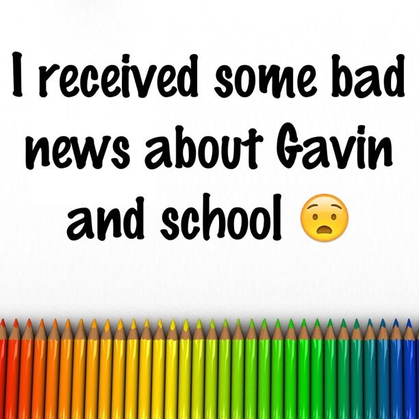 I received some bad news about Gavin and school