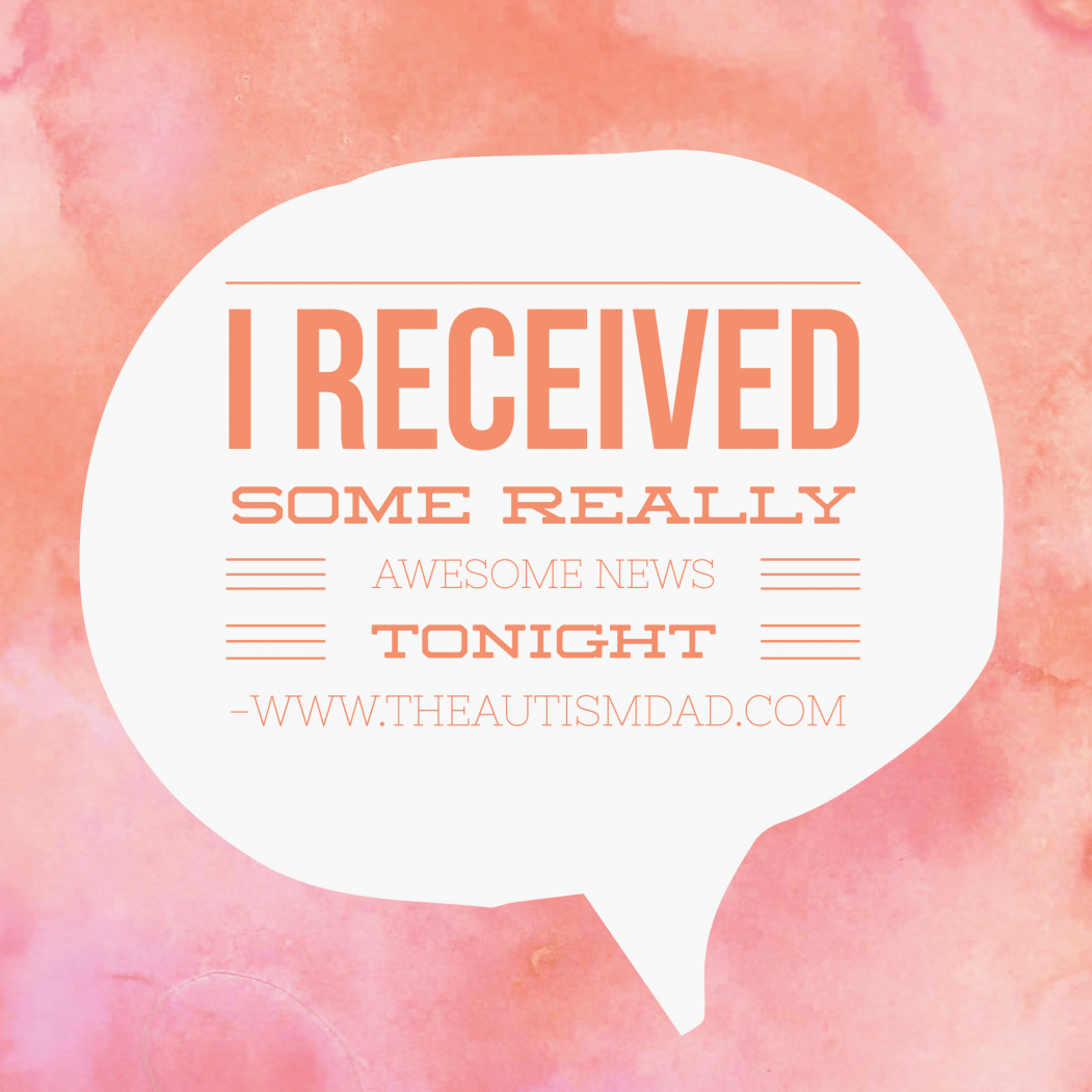 I received some really awesome news tonight