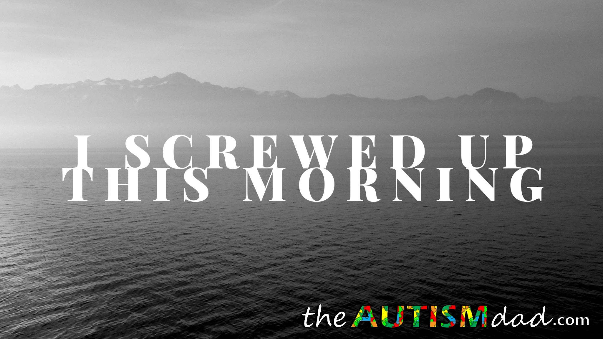 I screwed up this morning