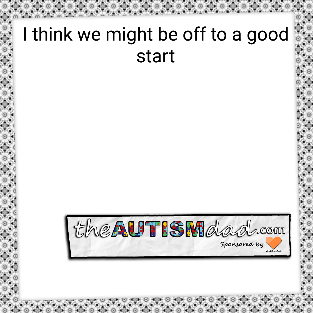 I think we might be off to a good start