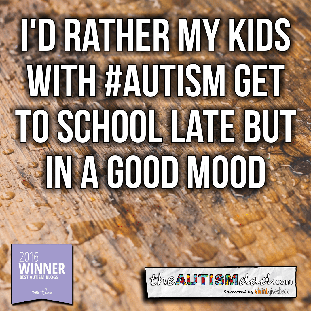 I'd rather my kids with #Autism get to school late but in a good mood