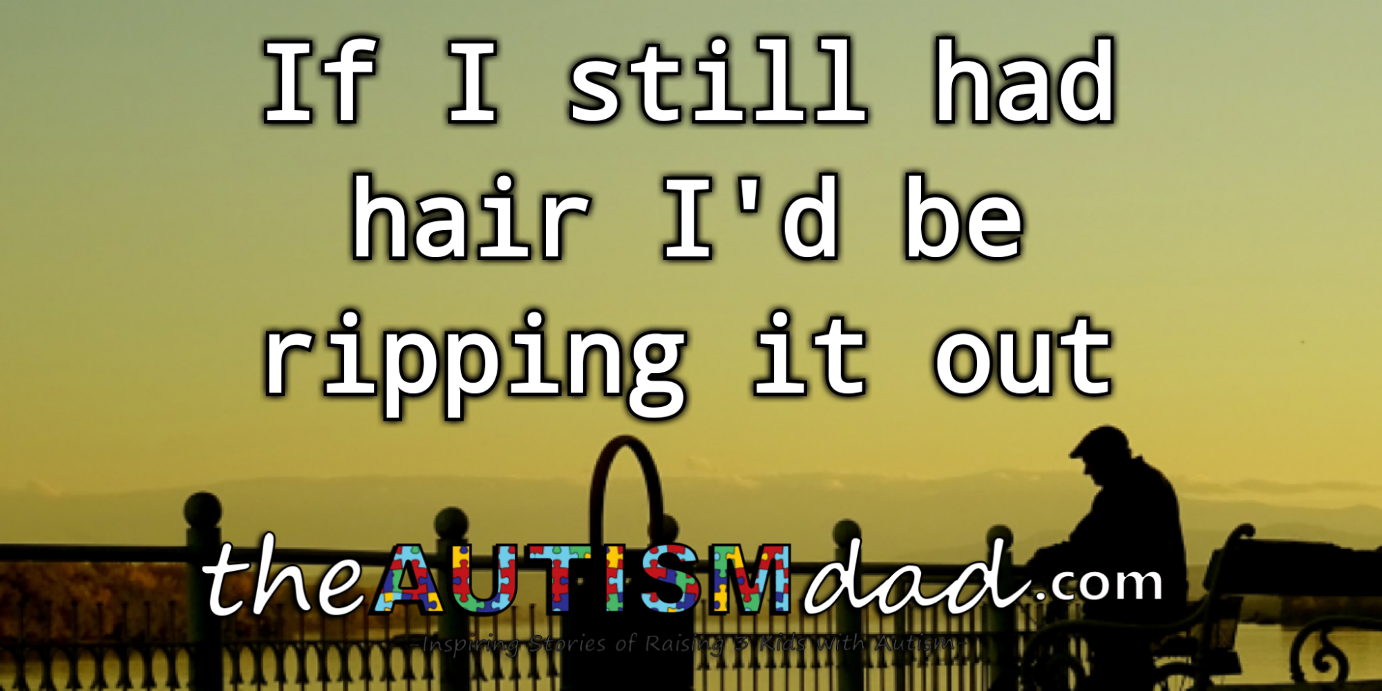 If I still had hair I'd be ripping it out