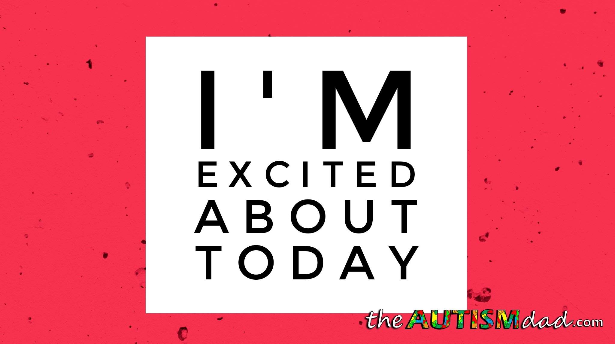 I'm excited about today