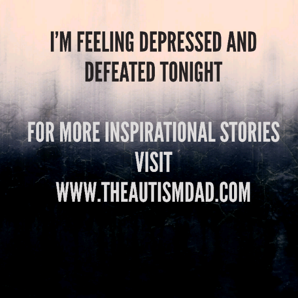 I'm feeling depressed and defeated tonight