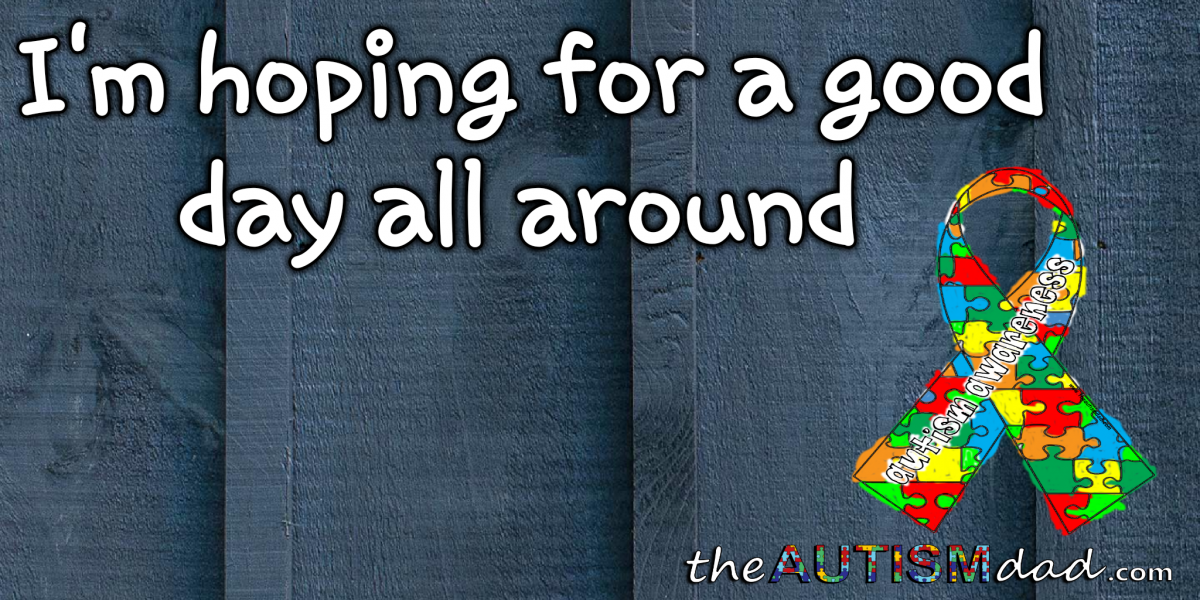 I'm hoping for a good day all around