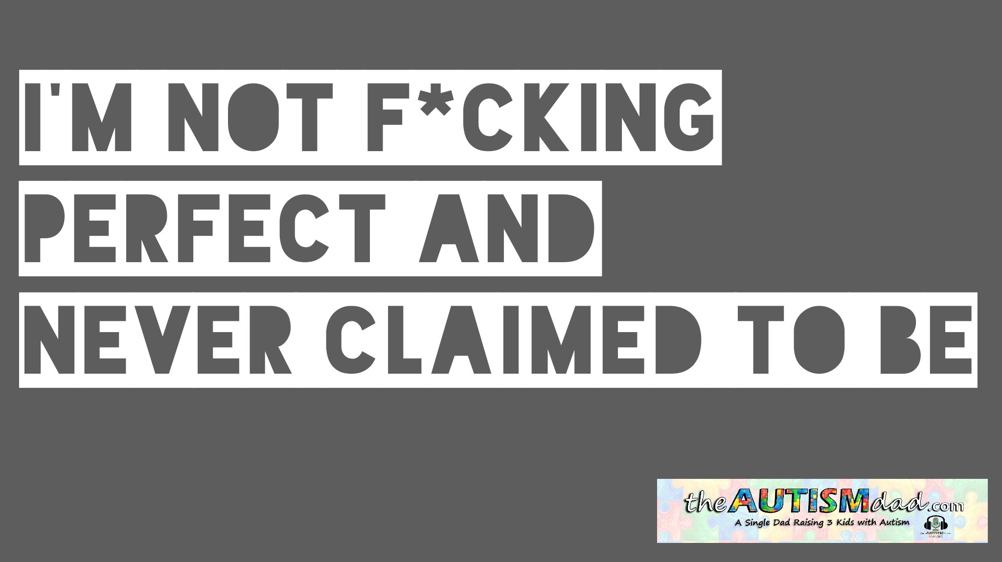 I'm not f*cking perfect and never claimed to be