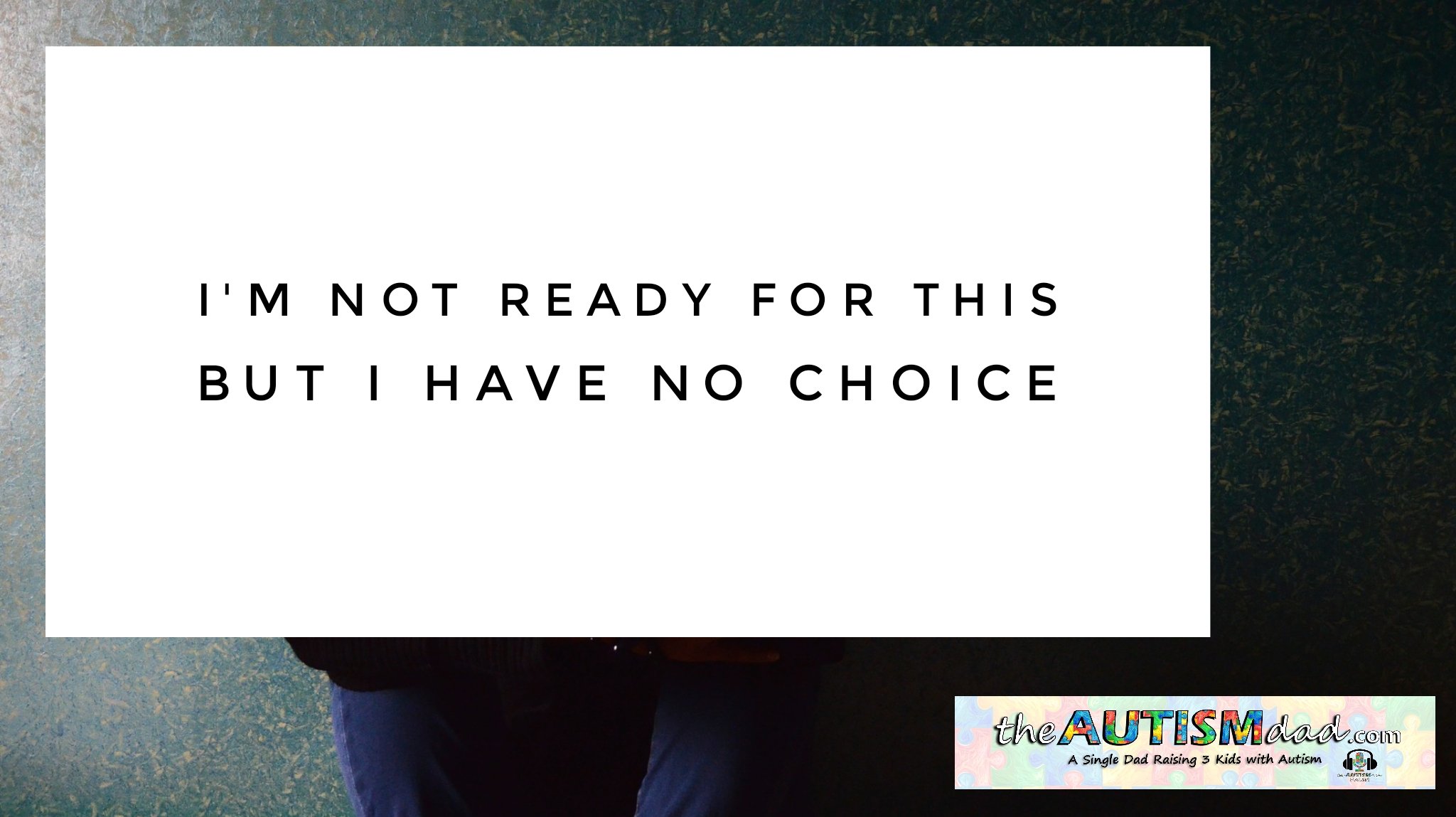 I'm not ready for this but I have no choice