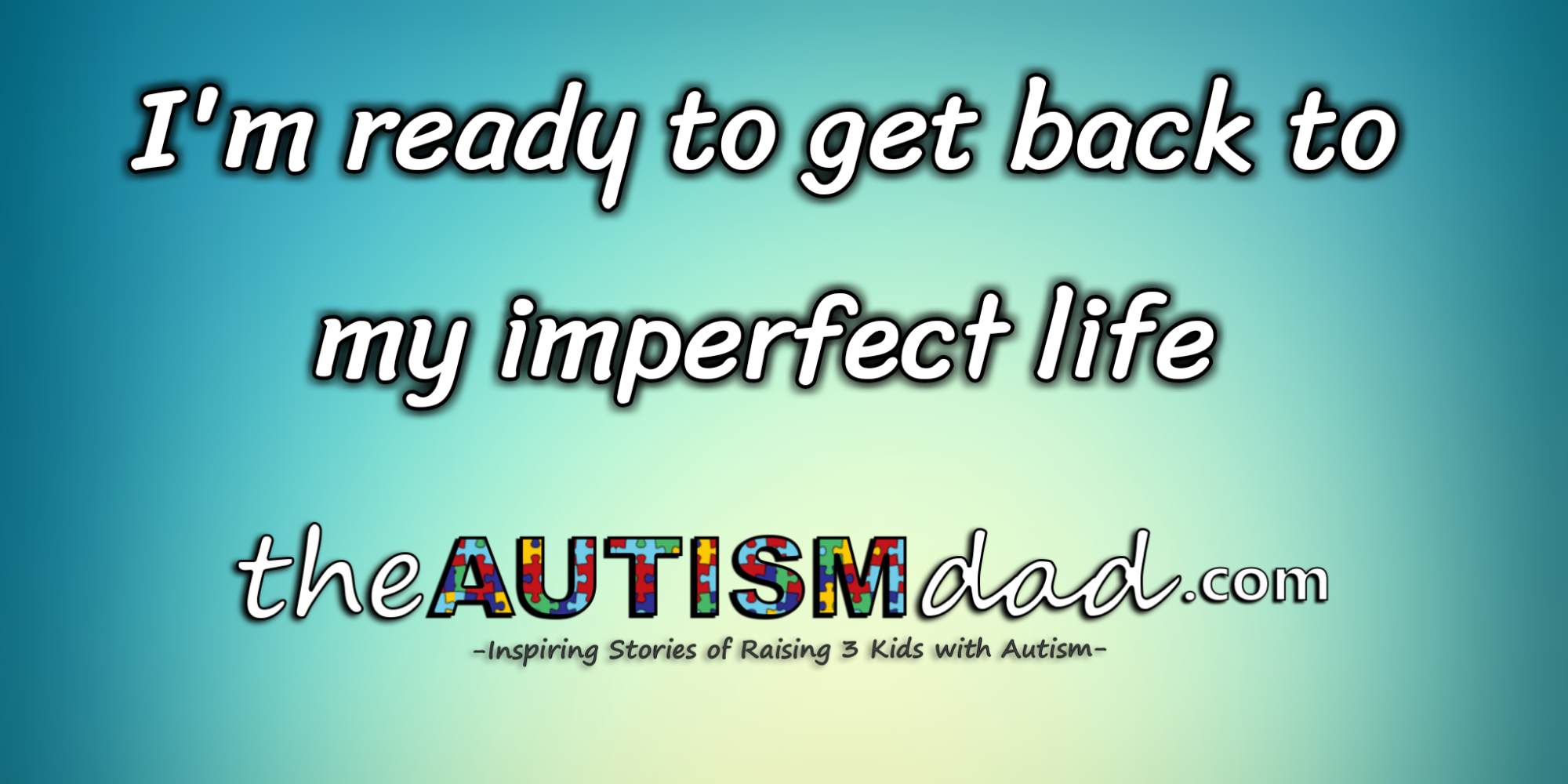 I'm ready to get back to my imperfect life