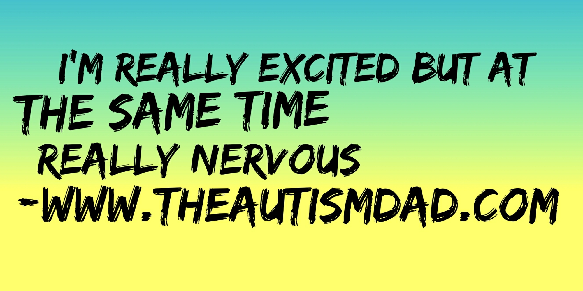 I'm really excited but at the same time really nervous