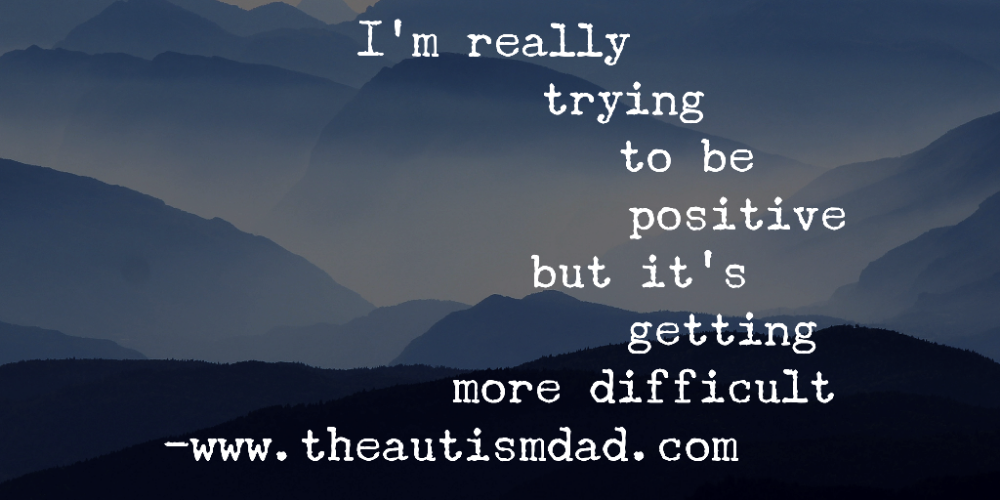 I'm really trying to be positive but it's getting more difficult