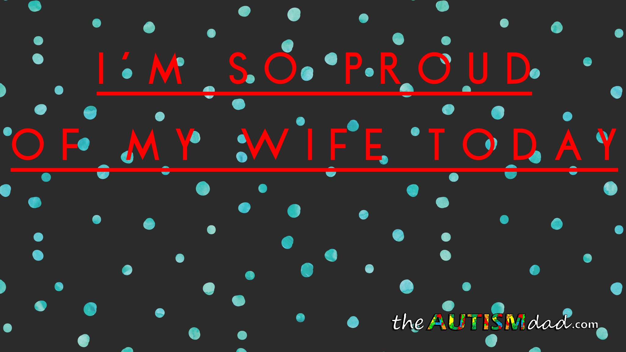 I'm so proud of my wife today