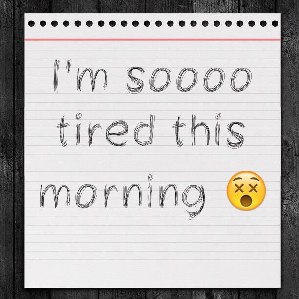 I'm soooo tired this morning