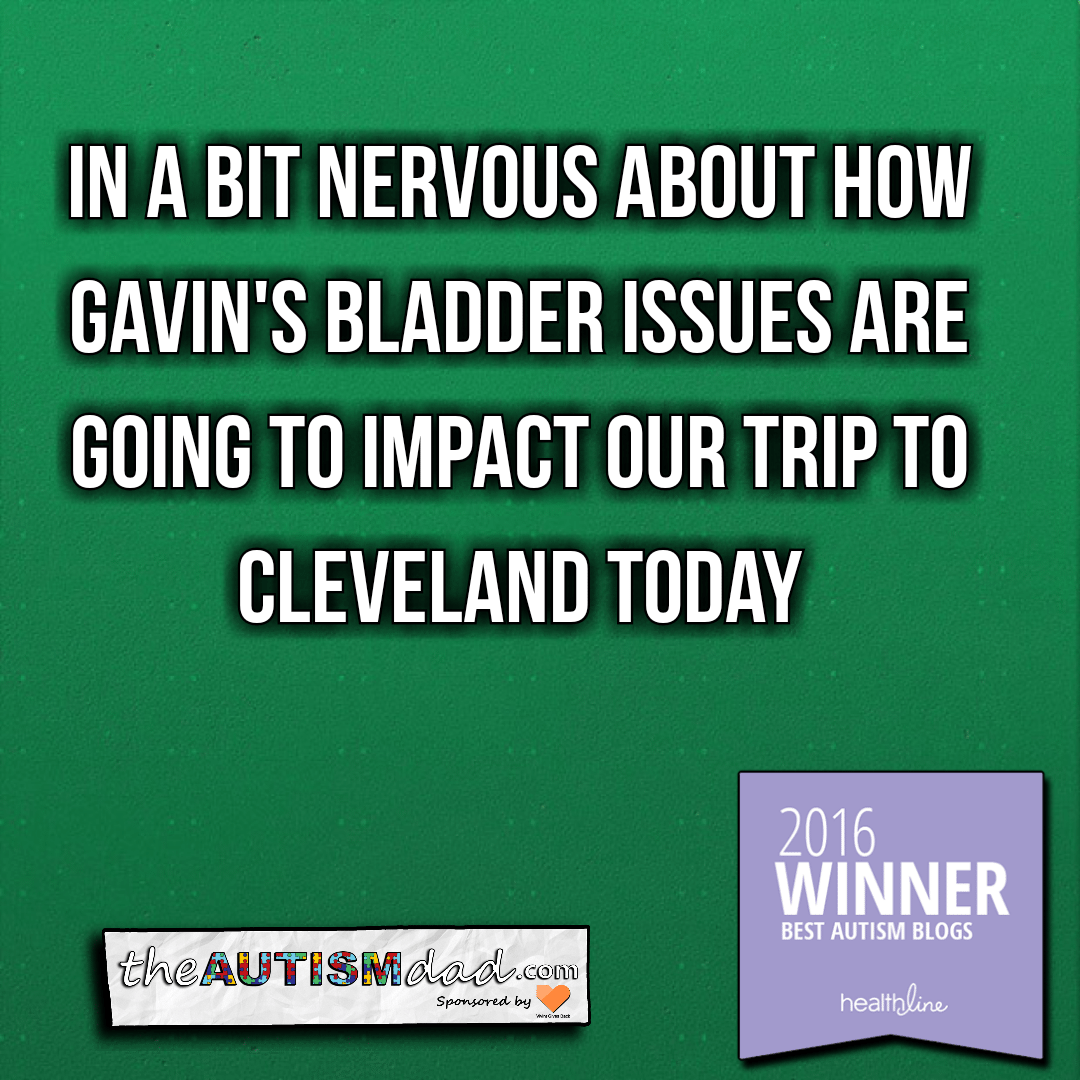 In a bit nervous about how Gavin's bladder issues are going to impact our trip to Cleveland today