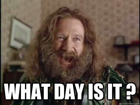 Is it bad that I don't know what day it is?