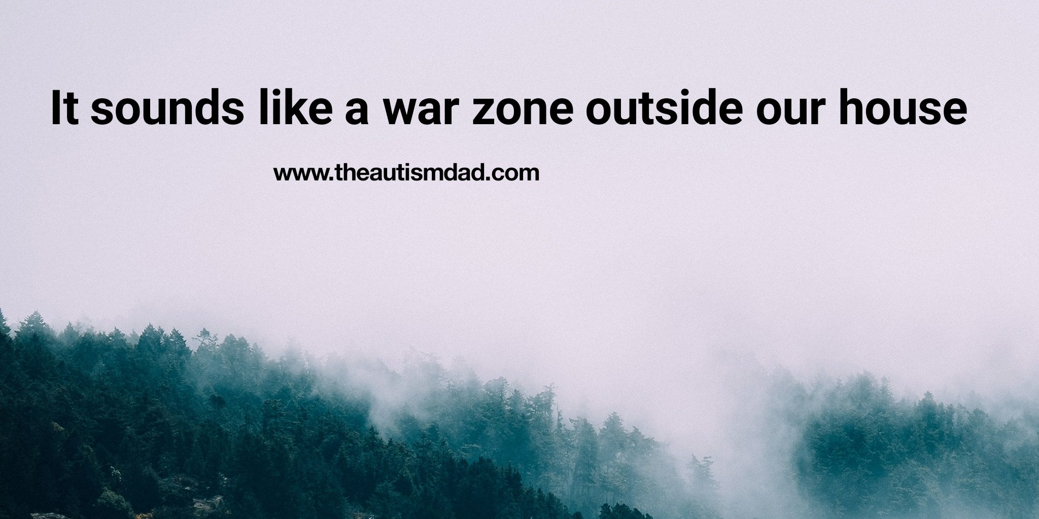 It sounds like a war zone outside our house