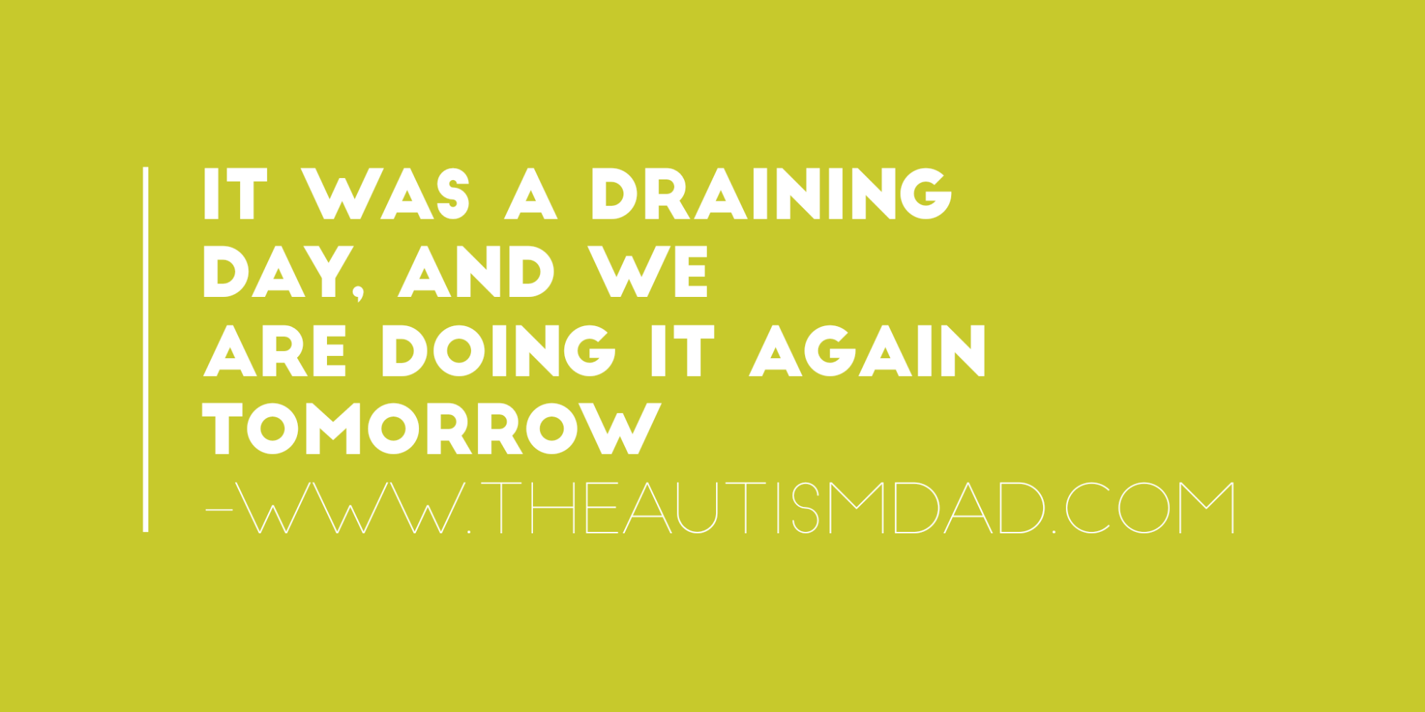 It was a draining day, and we are doing it again tomorrow