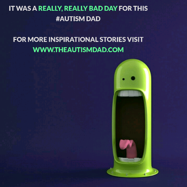 It was a really, really bad day for this #Autism Dad