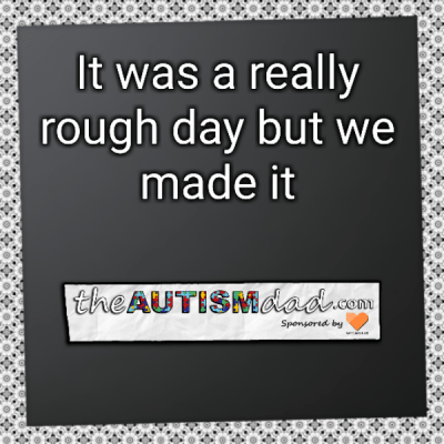 It was a really rough day but we made it