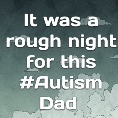 It was a rough night for this #Autism Dad