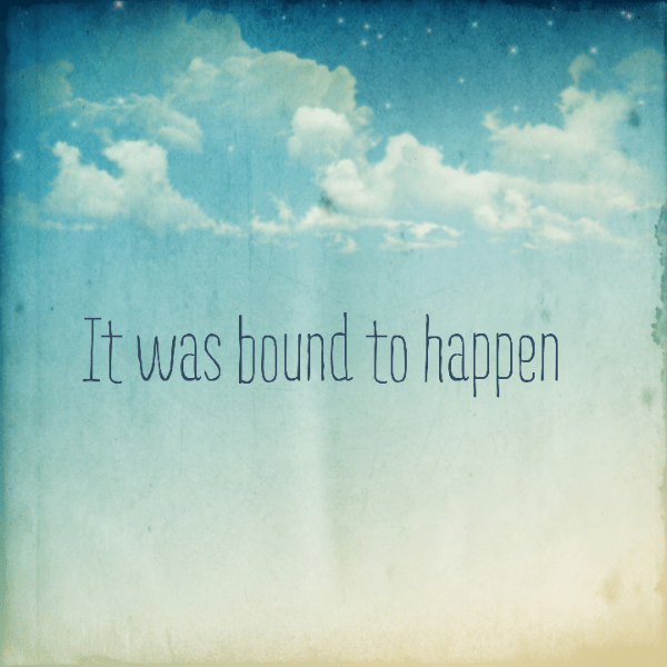 It was bound to happen