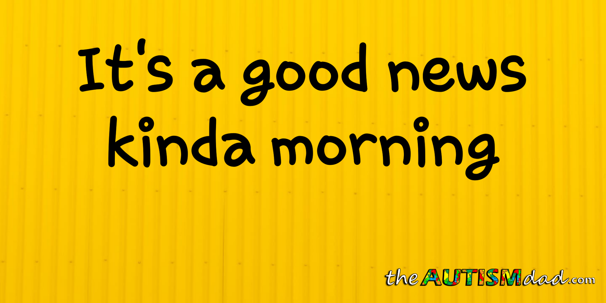 It's a good news kinda morning